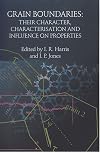 Grain boundaries their character, characterisation and influence on properties : proceedings of a workshop held at Birmingham University, UK, 16-17 September 1999 to mark the 70th birthday of Professor R.E. Smallman