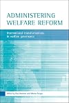 Administering welfare reform international transformations in welfare governance