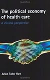 The Political Economy of Health Care: A Clinical Perspective