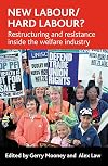 New Labour/Hard Labour?: Restructuring And Resistance Inside the Welfare Industry