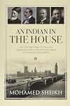 An Indian in the House: The lives and times of the four trailblazers who first brought India to the British Parliament