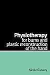 Physiotherapy for Burns and Plastic Reconstruction of the Hand
