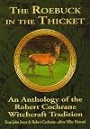 The Roebuck in the Thicket: An Anthology of the Robert Cochrane Witchcraft Tradition