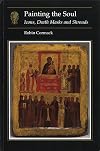 Painting the Soul: Icons, Death Masks and Shrouds (Essays in Art and Culture)