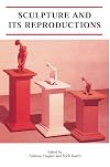 Sculpture and its Reproductions (Critical Views)