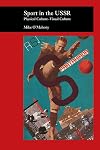 Sport in the USSR: Physical Culture--Visual Culture (Picturing History)