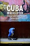 Cuba in Revolution: A History Since the Fifties (Reaktion Books - Contemporary Worlds)