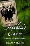 Freedom's Cause: Lives of the Suffragettes