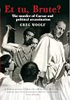 Et Tu, Brute?: A Short History of Political Murder