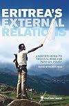 Eritrea's External Relations: Understanding Its Regional Role and Foreign Policy