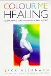 Colour Me Healing: Colourpuncture : A New Medicine of Light