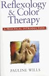 Reflexology and Color Therapy: A Practical Introduction : Combining the Healing Benefits of Two Complementary Therapies (Practical Introduction Series)