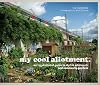 My Cool Allotment: An Inspirational Guide To Stylish Allotments And Community Gardens