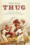 Thug: The True Story of India's Murderous Cult