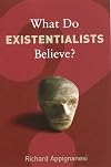 What Do Existentialists Believe?
