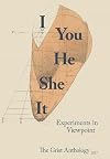 I You He She it: Experiments in Viewpoint (Grist Anthology)