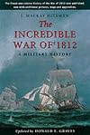 The incredible War of 1812; a military history. Updated by Donald E. Graves. Foreword by Sir Christopher Prevost.