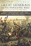 Great Generals of Napoleonic Wars and Their Battles 1805-1815