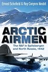 Arctic Airmen: The RAF in Spitsbergen and North Russia, 1942