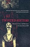 Twisted Sisters: Women, Crime and Deviance in Scotland Since 1400