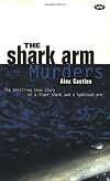 The Shark Arm Murders: The Thrilling True Story of a Tiger Shark and a Tattooed Arm