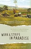 Work and Strife in Paradise: The History of Labour Relations in Queensland 1859-2009