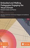 Embodied and Walking Pedagogies Engaging the Visual Domain: Research Creation and Practice