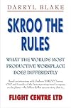 Skroo the Rules (What the World's Most Productive Workplace Does Differently)