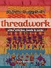 Threadwork: Silks, Stitches, Beads & Cords (Milner Craft Series)