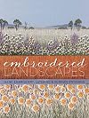 Embroidered Landscapes: Hand Embroidery, Layering & Surface Stitching (Milner Craft Series)