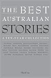 The best Australian stories : a ten-year collection