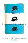 Penguin and the Lane Brothers: The Untold Story of a Publishing Revolution