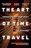 The Art of Time Travel: Historians and Their Craft
