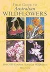 Field guide to Australian wildflowers : over 1000 common Australian wildflowers