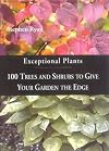 Exceptional Plants: 100 Trees and Shrubs to Give Your Garden the Edge