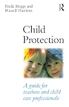 Child protection: a guide for teachers and child care professionals
