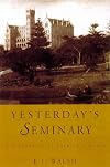 Yesterday's Seminary: A History of St Patrick's Manly