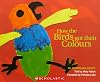 HOW THE BIRDS GOT THEIR COLOURS : An Aboriginal Story