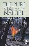 The Pure State of Nature: Sacred Cows, Destructive Myths and the Environment