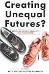 Creating Unequal Futures?: Rethinking Poverty, Inequality and Disadvantage