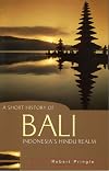 A Short History of Bali: Indonesia's Hindu Realm (A Short History of Asia series)