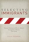 Selecting immigrants : national identity and South Africa's immigration policies, 1910-2008