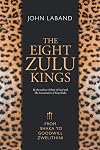 The Eight Zulu Kings: From Shaka to Goodwill Zwelithini