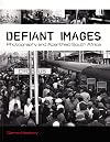 Defiant Images: Photography and Apartheid South Africa