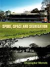 Sport, Space and Segregation: Politics and Society in Pietermaritzburg