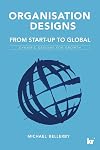 Organisation designs from start-up to global : dynamic designs for growth