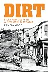 Dirt : filth and decay in a new world arcadia