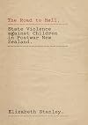 The road to hell : state violence against children in postwar New Zealand