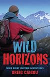 Wild horizons : more great hunting adventures