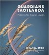 Guardians of Aotearoa : protecting New Zealand's legacies